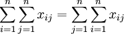 sum_{i=1}^n sum_{j=1}^n x_{ij} =sum_{j=1}^n sum_{i=1}^n x_{ij}