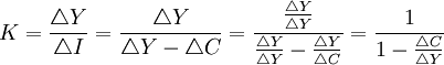 K=frac{triangle{Y}}{triangle{I}}=frac{triangle{Y}}{triangle{Y}-triangle{C}}=frac{frac{triangle{Y}}{triangle{Y}}}{frac{triangle{Y}}{triangle{Y}}-frac{triangle{Y}}{triangle{C}}}=frac{1}{1-frac{triangle{C}}{triangle{Y}}}