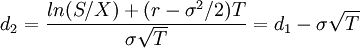 d_2=frac{ln(S/X)+(r-sigma^2/2)T}{sigma sqrt{T}}=d_1-sigma sqrt{T}